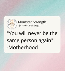 The Truth About Motherhood: How It Changes You | Momster Strength