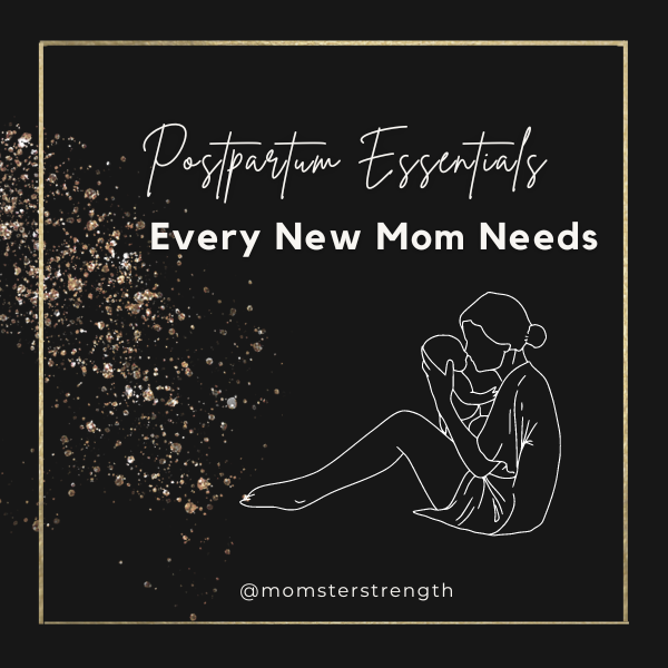 Postpartum Essentials Every New Mom Needs - Momster Strength